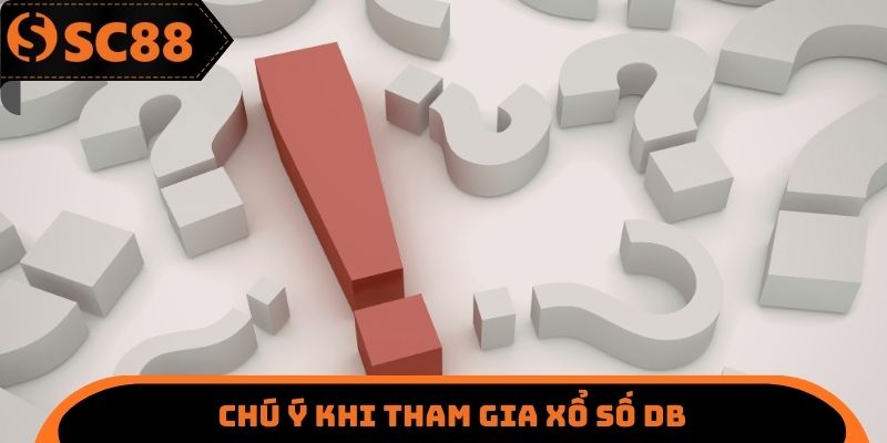 Chú ý khi tham gia xổ số DB