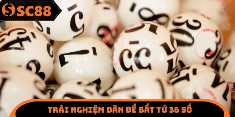 Trải nghiệm dàn đề bất tử 36 số