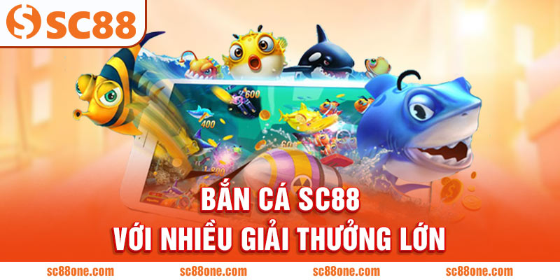 Bắn cá SC88 với nhiều giải thưởng lớn